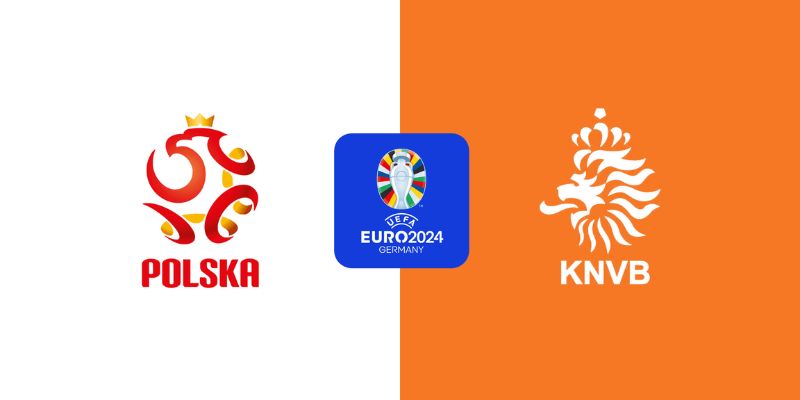 Ba Lan vs Hà Lan mở màn bảng D Euro 2024