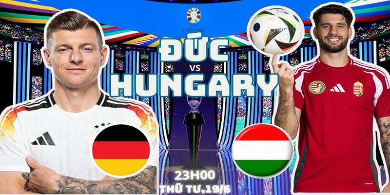 Soi kèo Đức vs Hungary lúc 23h00 ngày 19/06/2024 chuẩn
