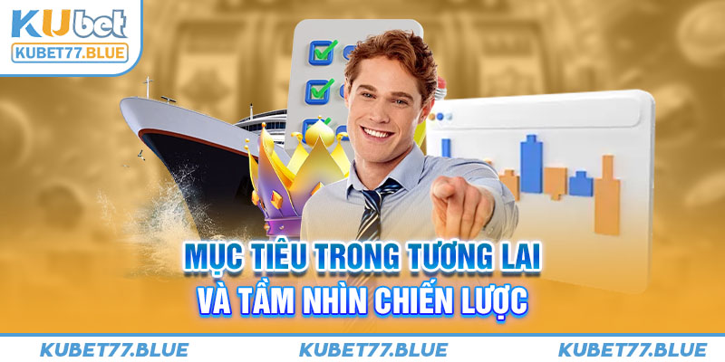 Mục tiêu trong tương lai và tầm nhìn chiến lược