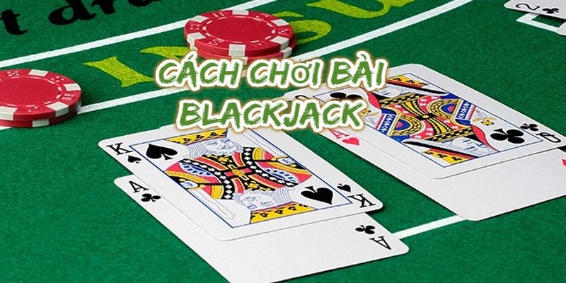 Tổng hợp mẹo chơi Blackjack được cao thủ chia sẻ