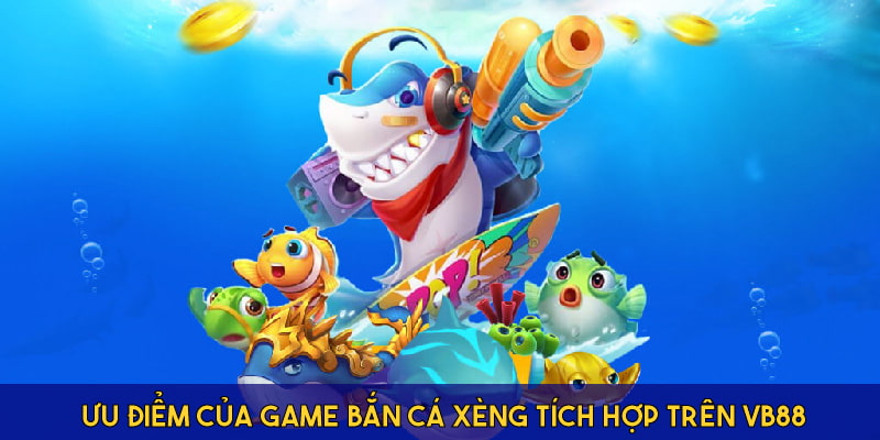 Lý do bắn cá xèng chở lên có sức hút trong thị trường đổi thưởng
