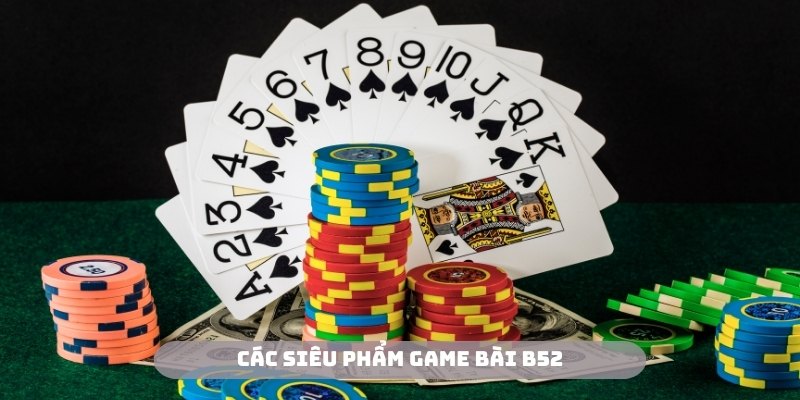 Trải nghiệm sản phẩm đỉnh cao tại B52 game bài đổi thưởng